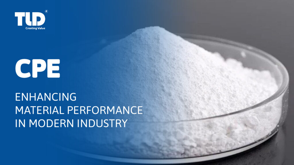Enhancing Material Performance With CPE In Modern Industry